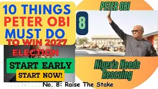 🔥THE 8TH THING PETER OBI MUST DO TO WIN THE 2027 ELECTION IS TO RAISE THE STAKE. #nigeria #change