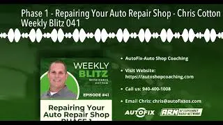 Phase 1 - Repairing Your Auto Repair Shop - Chris Cotton Weekly Blitz 041