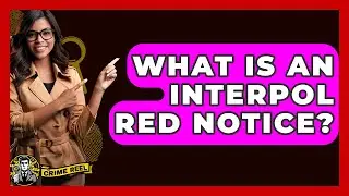 What Is An Interpol Red Notice? - The Crime Reel