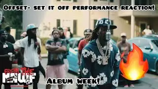 ALBUM WEEK! Offset - Set It Off | From The Block [NAWF] Performance | REACTION