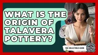 What Is The Origin Of Talavera Pottery? - The Collectibles Guide