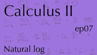 Calculus II ep07: Natural logarithm intro (Feb 3, 2026)