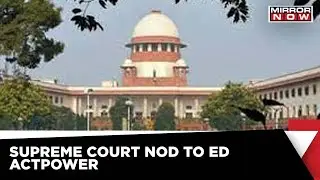 Supreme Court Uphelds ED's Power Of Arrest & Other Provisions Of PMLA | Latest News