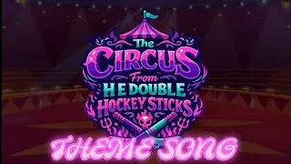 THE CIRCUS FROM H E DOUBLE HOCKEY STICKS THEME SONG 🎵 @noahtubestudios6488 @Nataliescharacterworld2)