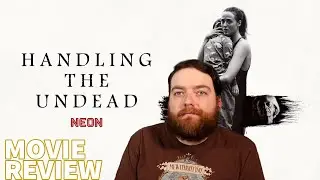 HANDLING THE UNDEAD (2024) MOVIE REVIEW