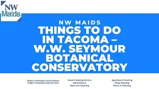 NW Maids House Cleaning Service - Things To Do In Tacoma &ndash; W.W.  Seymour Botanical Conservatory