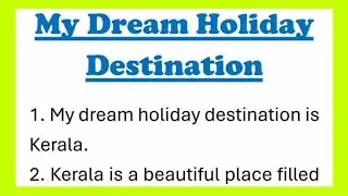 My Dream Holiday Destination 20 Lines Essay writing or Speech in English by Smile Please World
