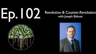 Ep.102 (Audio): Revolution & Counter-Revolution with Joseph Bahout