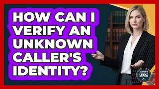 How Can I Verify An Unknown Caller's Identity?