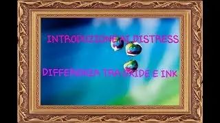 INTRODUZIONE AI DISTRESS,INK E OXIDE E LA LORO DIFFERENZA