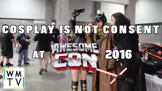 Cosplay is not Consent | Awesomecon 2016
