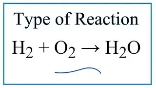 Type of Reaction for H2 + O2 = H2O