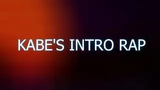 Kabe's Intro rap [Kabedondere]