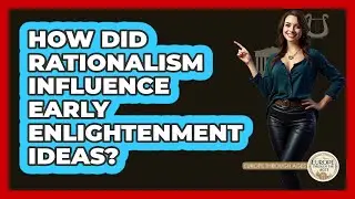 How Did Rationalism Influence Early Enlightenment Ideas?