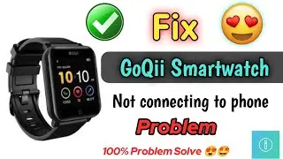 goqii smart watch not connecting to phone