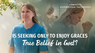 Christian Experiential Testimonies, Ep. 808: Is Seeking Only to Enjoy Graces True Belief in God?
