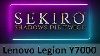 Lenovo Legion Y7000 (2019):Sekiro: Shadows Die Twice gameplay (i7 9750H, GTX 1650)