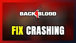 How to FIX Back 4 Blood Crashing