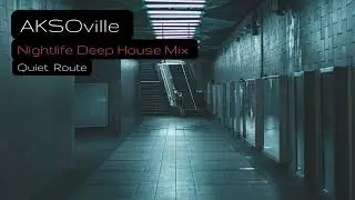 AKSOville | Nightlife Deep House Mix | Quiet Route