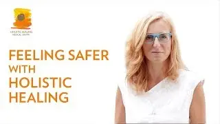 Feeling Safer with Holistic Healing