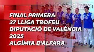 FINAL PRIMERA 27 LLIGA TROFEU DIPUTACIÓ DE VALÈNCIA 2025 - ALGÍMIA D'ALFARA