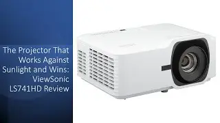 Проектор, который работает против солнечного света и побеждает: обзор ViewSonic LS741HD
