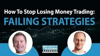 &ldquo;How to Stop Losing Money Trading: FAILING STRATEGIES