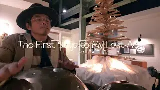 『The First Step to My Last Act』Hiroyukeeeeee handpan 