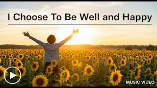 Choose To Be Well and Happy (Official Music)