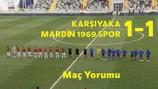 KARŞIYAKA - MARDİN 1969 SPOR = 1-1 Ma&ccedil; Yorumu