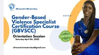 GBV Specialist Certification Course Cohort (13) Orientation Session || Afrocentric Masterclass