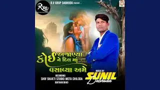 Koi Ajanya Ne Dil Ma Vasavya Ame