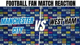 Manchester City Fan Vator Live Match Reaction Manchester City vs West Ham in the EPL 2-0 Win