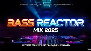BASS REACTOR MIX 2025 &ndash; Ultimate EDM Instrumental for Gym & Party