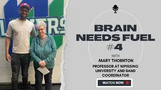 Brain Needs Fuel Ep. 4| Mary Thornton Music Teacher at Nipissing University and Band Coordinator