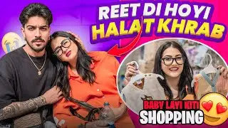 😭REET DI HOYI HALAT KHRAB😭 | BABY LAYI KITI SHOPPING 😍🥳