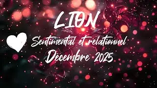 ♌ LION SENTIMENTAL ❤️ - D&Eacute;CEMBRE 2025