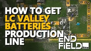 How to get LC Valley Batteries Production Line Arknights Endfield