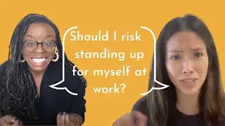 Should I Risk Standing Up for Myself at Work?!