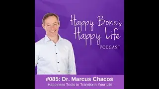 Happiness Tools to TRANSFORM YOUR LIFE | Dr. Marcus Chacos