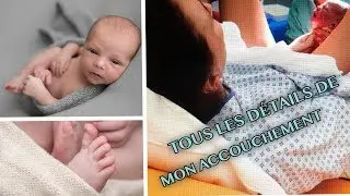 TOUS LES DÉTAILS DE MON ACCOUCHEMENT