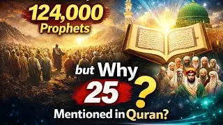 Hadith Says 124,000 Prophets &ndash; Why Only 25 Mentioned in the Quran?