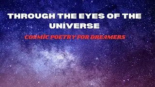 Through the Eyes of the Universe: Cosmic Poetry for Dreamers