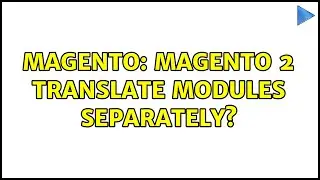 Magento: Magento 2 Translate modules separately? (2 Solutions!!)