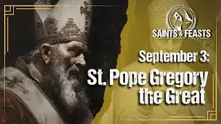 September 3: St. Gregory the Great, Pope & Doctor