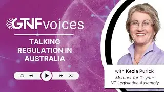 GTNFvoices: Talking Regulation in Australia with Kezia Purick