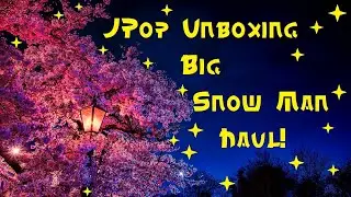 JPop Unboxing ~ Big Snow Man Haul! 😅🌸