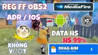 REG FF Ob52 | Share File Media tối ưu Drag &bull; Aim Lock, Buff sensivity,...