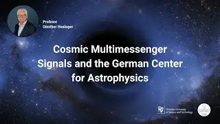 Prof. Dr. G&uuml;nther Hasinger: Cosmic Multimessenger Signals and the German Center for Astrophysics