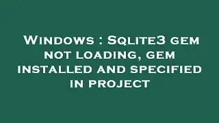 Windows : Sqlite3 gem not loading, gem installed and specified in project